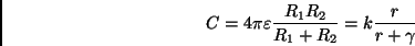 \begin{displaymath}
C = 4\pi\varepsilon{R_1R_2\over R_1+R_2} = k{r\over r+\gamma}
\end{displaymath}