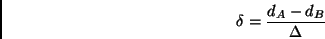 \begin{displaymath}
\delta = {d_A - d_B \over \Delta}
\end{displaymath}